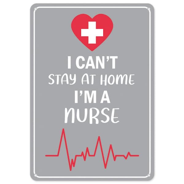 Public Safety, 18" Height, Rigid Plastic, 24" x 18", I Cant Stay Home Im A Nurse